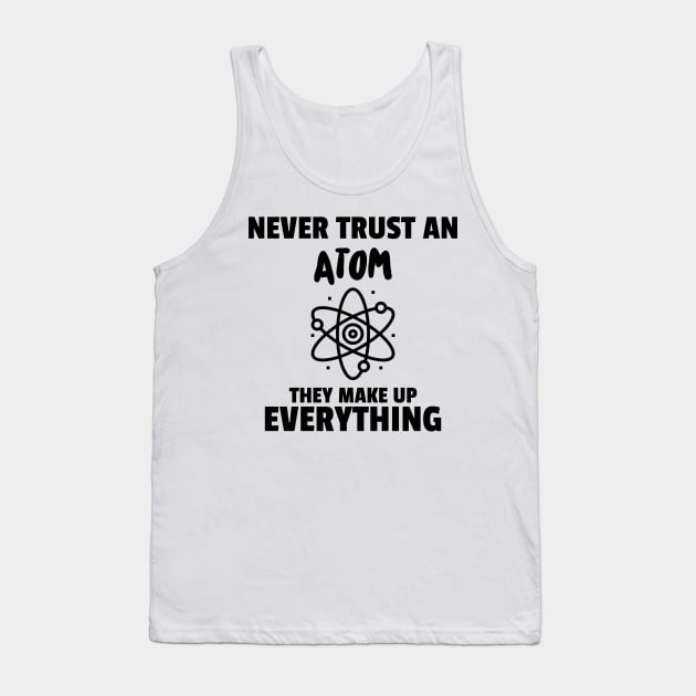 Never Trust an Atom Tank Top by ForEngineer